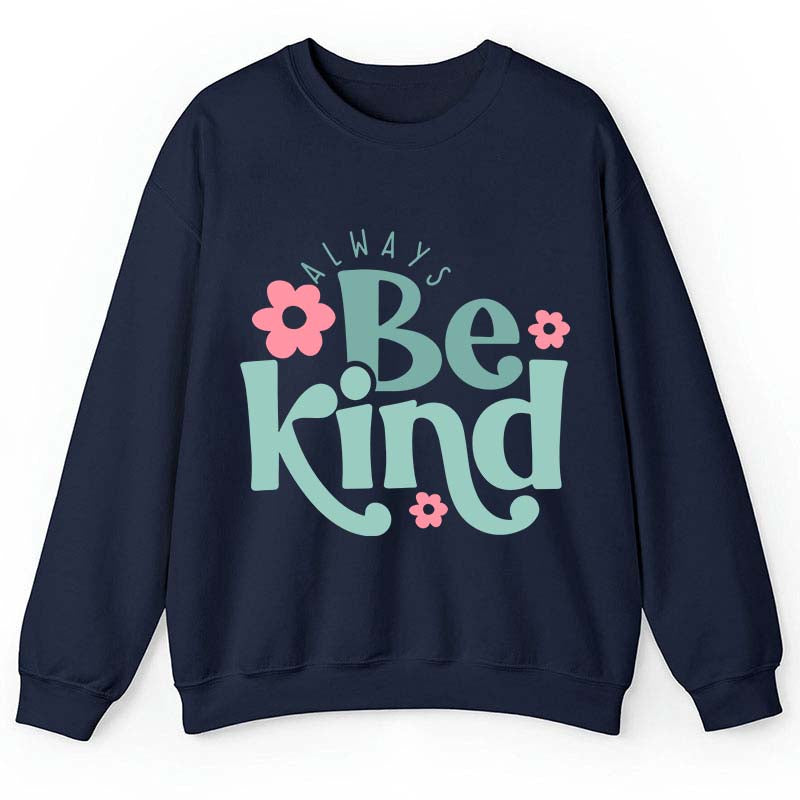 Always Be Kind Teacher Sweatshirt