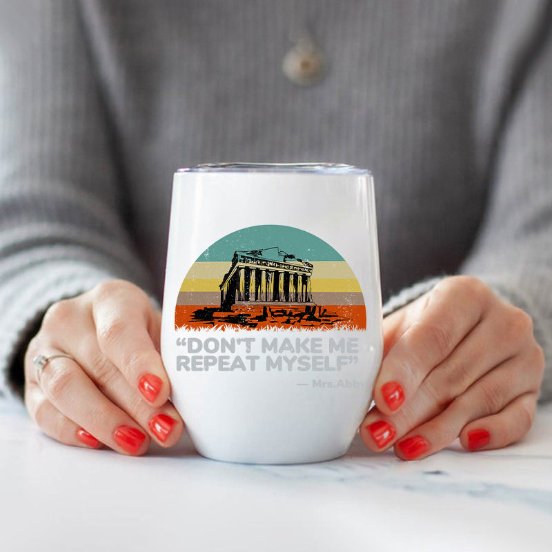 Personalized Don't Make Me Repeat Myself Wine Tumbler