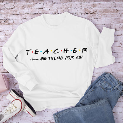 Teacher I'll Be There For You Teacher Long Sleeve T-Shirt