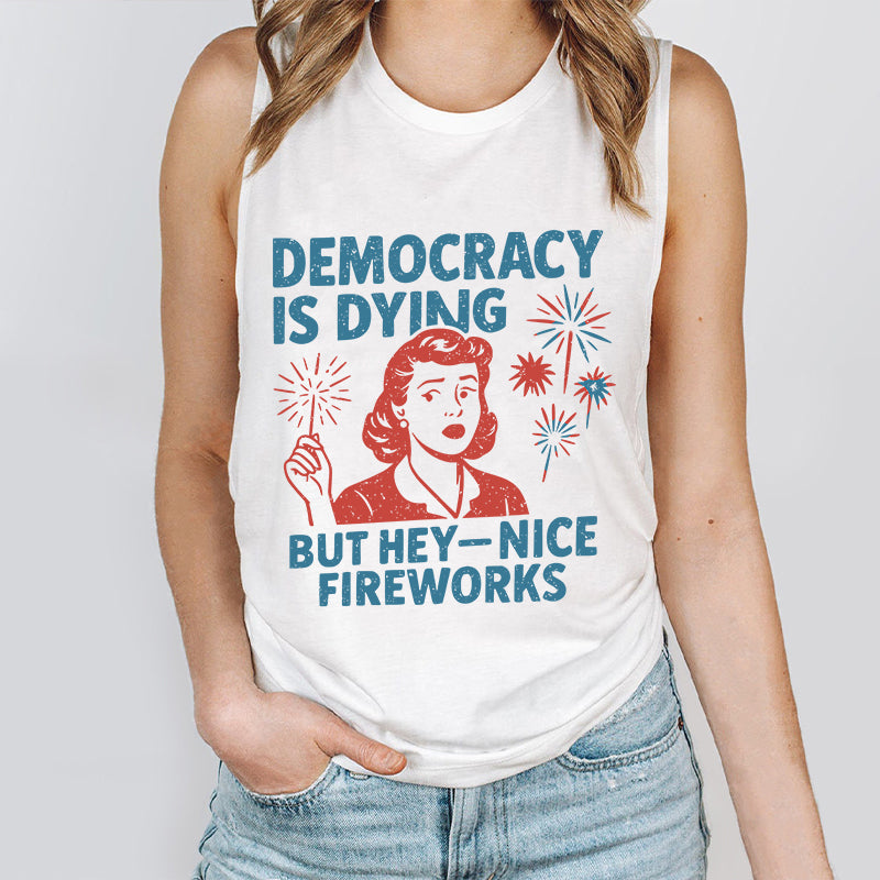 Democracy Is Dying But Hey-Nice Fireworks Teacher Tank Top