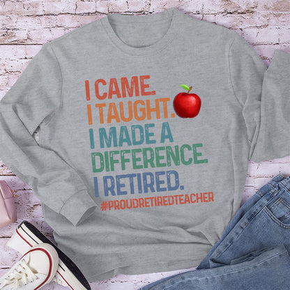 Proud Retired Teacher I Came I Taught Teacher Long Sleeve T-Shirt