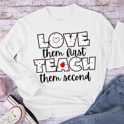 Love Them First Teach Them Second Teacher Long Sleeve T-Shirt