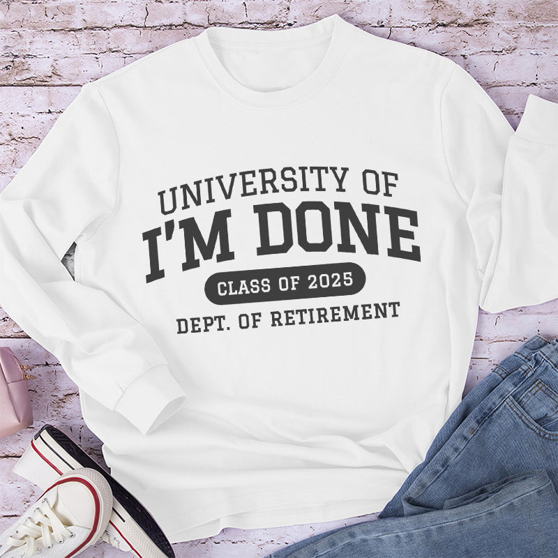 Personalized University Of I'm Done Retirement Teacher Long Sleeve T-Shirt