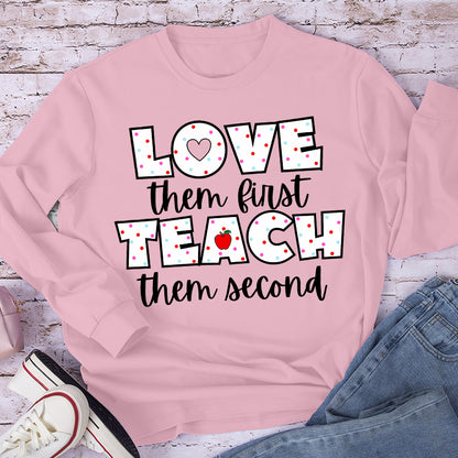 Love Them First Teach Them Second Teacher Long Sleeve T-Shirt