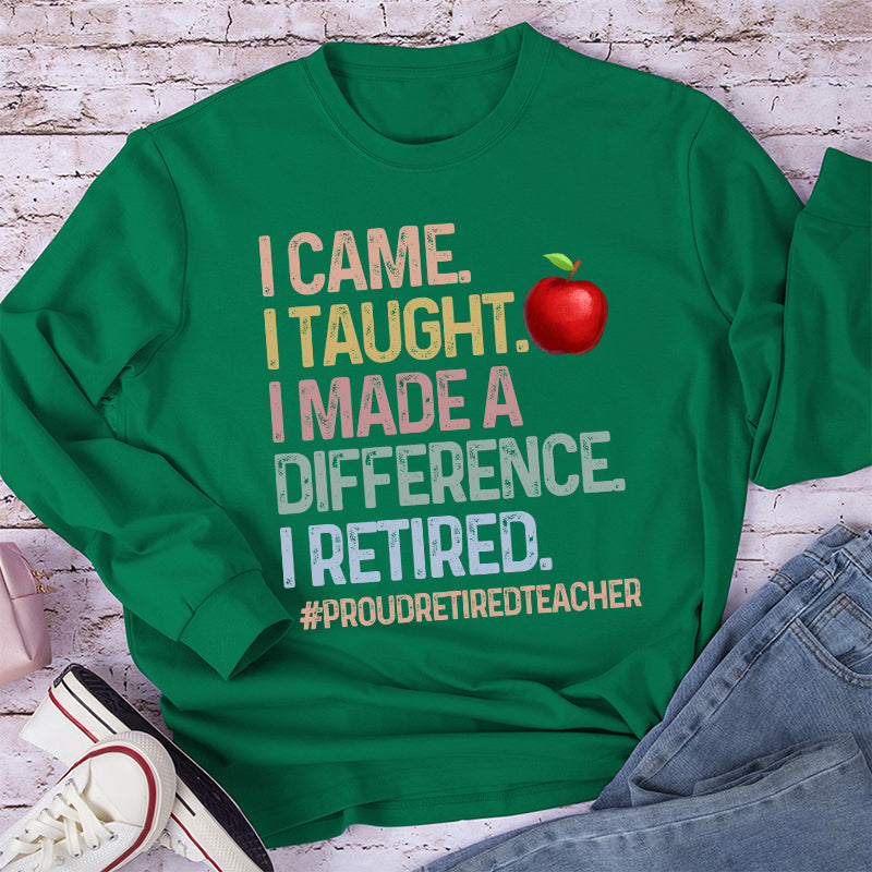 Proud Retired Teacher I Came I Taught Teacher Long Sleeve T-Shirt