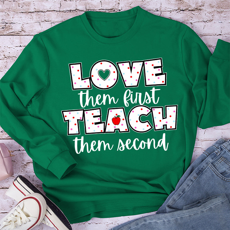 Love Them First Teach Them Second Teacher Long Sleeve T-Shirt