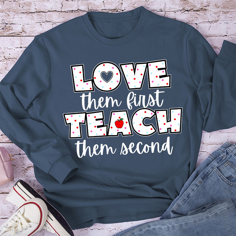 Love Them First Teach Them Second Teacher Long Sleeve T-Shirt