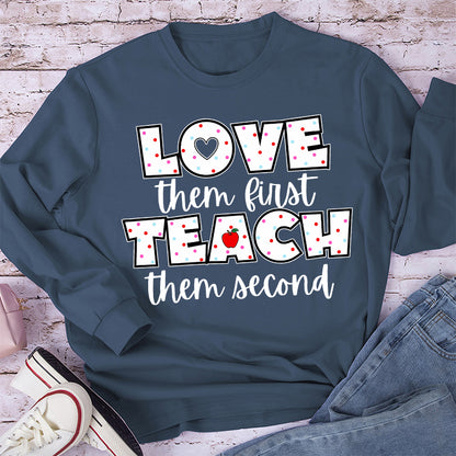 Love Them First Teach Them Second Teacher Long Sleeve T-Shirt