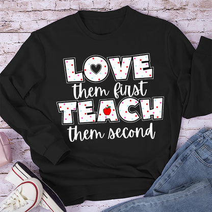 Love Them First Teach Them Second Teacher Long Sleeve T-Shirt