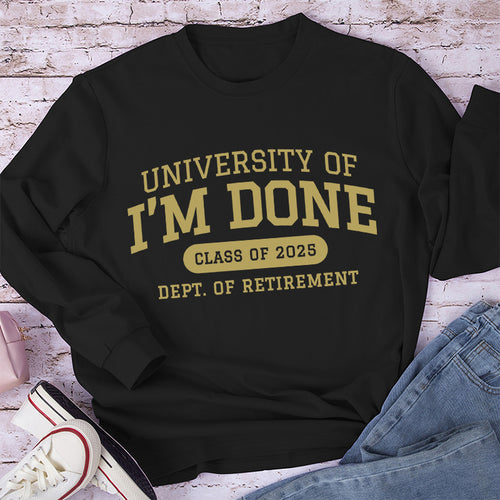 Personalized University Of I'm Done Retirement Teacher Long Sleeve T-Shirt