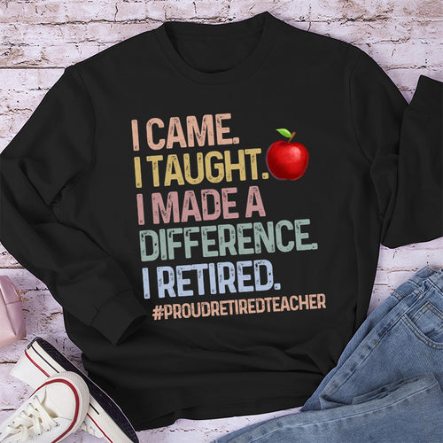 Proud Retired Teacher I Came I Taught Teacher Long Sleeve T-Shirt