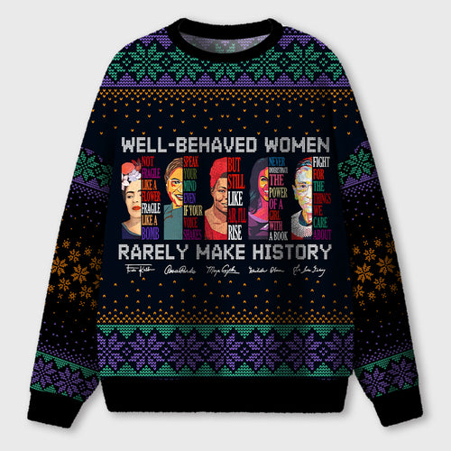 Well Behaved Women Rarely Make History Teacher Ugly Fluffy Sweatshirt
