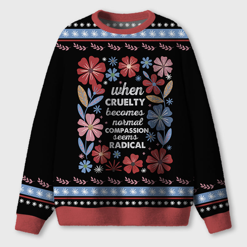 When Cruelty Becomes Normal Compassion Seems Radical Teacher Ugly Fluffy Sweatshirt