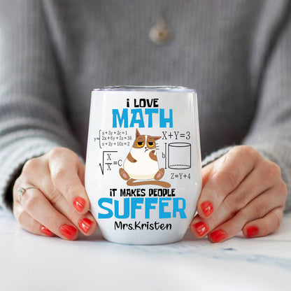 Personalized I Love Math It Makes People Suffer Wine Tumbler