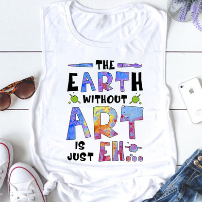 The Earth Without Art Is Just Eh Teacher Tank Top