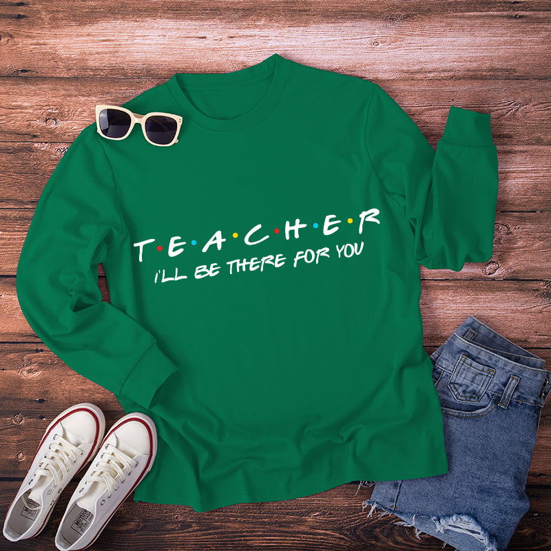 Teacher I'll Be There For You Teacher Long Sleeve T-Shirt
