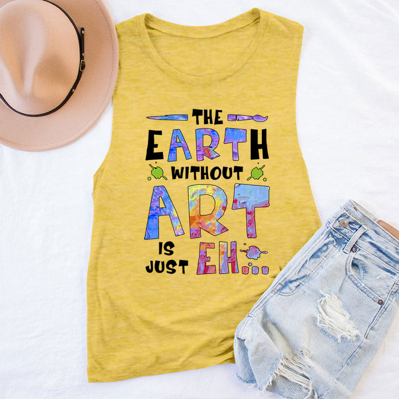 The Earth Without Art Is Just Eh Teacher Tank Top