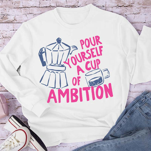 Pour Yourself A Cup Of Ambition Moka Pot Coffee Cup Graphic Teacher Long Sleeve T-Shirt