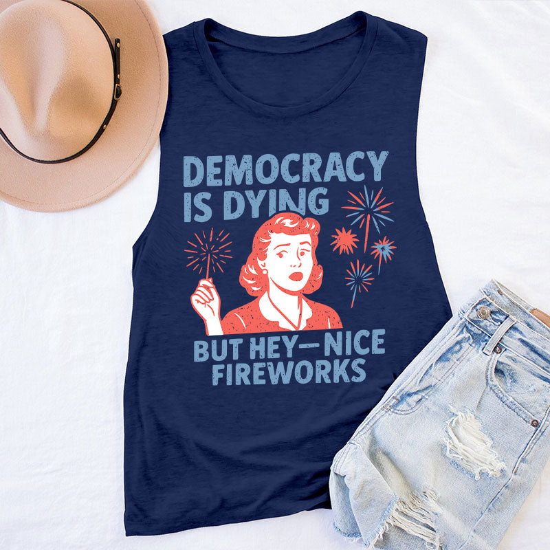 Democracy Is Dying But Hey-Nice Fireworks Teacher Tank Top
